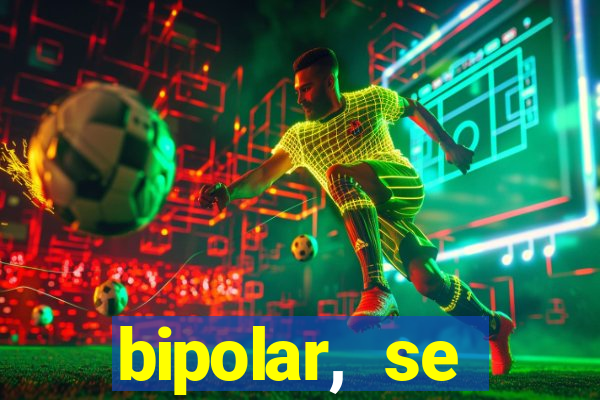 bipolar, se arrepende do que faz